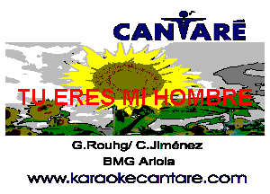 CAWRE

G.Rouhgl C.Jlm6nez
BMG Arlola

www.koraokecanfarecom