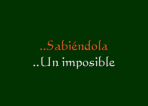 Sabkndola

.. U11 imposible