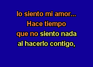 lo siento mi amor...
Hace tiempo

que no siento nada
al hacerlo contigo,