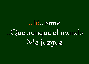 laurasme

..Que aunq ue el mundo

Me juzgue