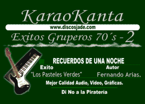 Kama Kaizta

.18635 I- .CGI'II

'LI 1MmC',nqnm.570 5-2

dnwhw'atw .MM

RECUERDDS DE UNA NOCHE
Exito Auk
'LOS Pasteies 'v'erdes Fernando Arias.

Rejor Calidad audio. Video. Grhf'lcas.

Di No a la ?lratcria