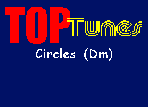 TTwmw

Circles (Dm)