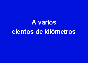 A varios

cientos de kildmetros