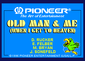 (U) pncweenw

7775 Art of Entertainment

(IDILIJD AWAKE uQ AWE

(WHEN I GET 'ND IIERVEN)

D. RUCKER P
E. FELBER 30 '14
M. BRYAN

J. SONEFELD 3L
(91996 PIONEER ENTERTAINMENT (USA) L. P.