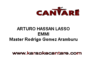 CANVARE

ARTURO HASSAN LASSO
EMMI
Master Rodrigo Gomez Aramburu

www.karaokecantare.com