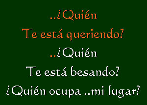 ..Z Qui6.n
Te esta queriendo?
..ZQui6.n

Te estci besando?

ZQukn ocupa ..mi lugar?