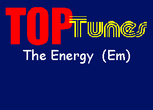 wamiifj

The Energy (Em)