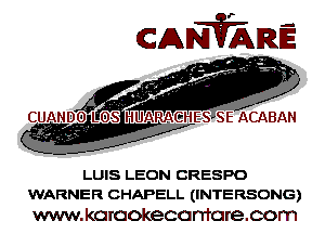 LUIS LEON CRESPO
WARNER CHAPELL (INTERSONG)

www.koraokecamcrecom