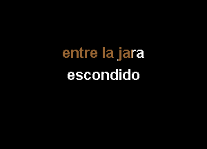 entre la jara

escondido