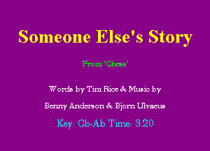 Someone Else's Stor I

From 'Chcea'

Words by Tim Rice 3c Music by
any Andmon 3c Bjorn Ulvacus

ICBYI Cb-Ab TiIDBI 820