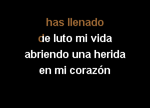 has llenado
de luto mi Vida

abriendo una herida
en mi coraz6n