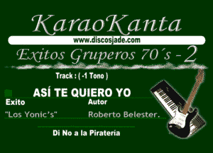 Kai raoKa n ta

WWW. dlSCDS 3-9.6!!!1

IL xjsztos C Jmpems 70 .S -2
dc. mm

Track b -1 Tuna b

asi TE QUIERO Y0
Exito Aulur . -?
L03 Ynnlc'n' Roberta BEIEHIEEEK

Di No a la ?imleria