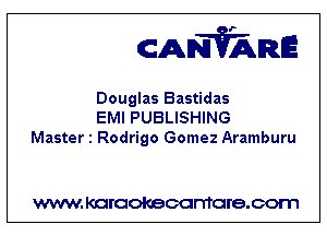 CANVARE

Douglas Bastidas
EMI PUBLISHING
Master 1 Rodrigo Gomez Aramburu

WWW KOI'CIOKBCGFTTGI'S.COTI1