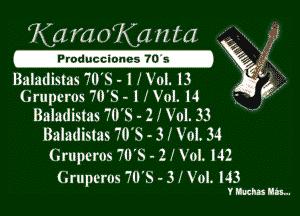 KaruoKaI-zta J5
Baladistas 70's - 1 11101. 13 e 1
GruperOS 70's - 1 No1. 14 1V?
Baladistas 70's - 2 I Vol. 33
Baladistas 70'S - 3 I Vol. 34
Gruperos 70's - 2 I Vol. I42

Cruperos 711's - 3 I Vol. I43

imalh.