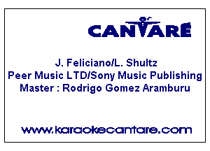 CANVARE

J. FelicianoiL. Shultz
Peer Music LTDISony Music Publishing
Master 1 Rodrigo Gomez Aramburu

WWW KOI'CIOKBCGFTTGI'S.COTI1