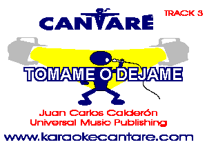 CANVARE mm

cu,
TOMAME o-D'EUAME
f ..

Juan Carlos Calderbn
Universal Music Publishing

www. karaokecan'rarecom
