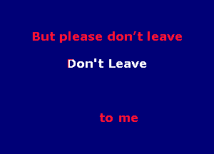 Don't Leave