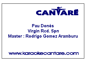 CANVARE

Pau Donfas
Virgin Rcd. Spn
Master 1 Rodrigo Gomez Aramburu

WWW KOI'CIOKBCGFTTGI'S.COTI1