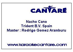 CANVARE

Nacho Cano
Trident B.V. Spain
Master 1 Rodrigo Gomez Aramburu

WWW KOI'CIOKBCGFTTGI'S.COTI1