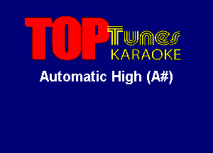 TUJWQE
KARAOKE

Automatic High (A1!)