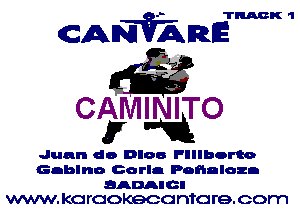 TRACK 'l

CANVARE

65

CAIVIINITO
17 T1

Juan do Dloa Flllbcrto
Gablno Carla Pofinlozn
SADAICI
WWW. erGOKeCO nta re. com