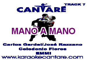 TRACK 7

CANVARE

23
MANOiAi iMANO
F

Carlos GnrdallJosd Emu!)

Golodonlo Flame

DMMI
WWW. KC! rcokecc ntc re.oorn