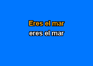 Eres el mar

eres el mar