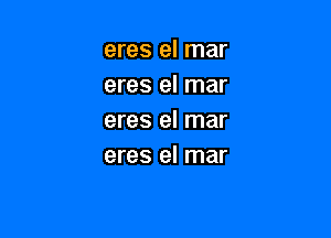 eres el mar
eres el mar

eres el mar
eres el mar