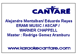 CANVARE

Alejandro Montalban! Eduardo Reyes
ERAMI MUSIC IASCAP!
WARNER CHAPPELL

Master 1 Rodrigo Gomez Aramburu

WWW KOI'CIOKBCGFTTGI'S.COTI1