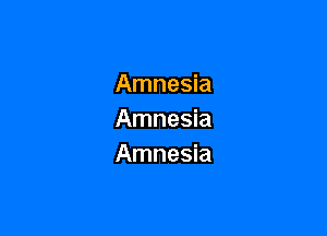 Amnesia

Amnesia
Amnesia