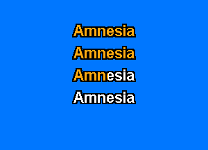 Amnesia
Amnesia

Amnesia
Amnesia