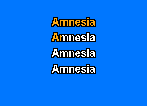 Amnesia
Amnesia

Amnesia
Amnesia