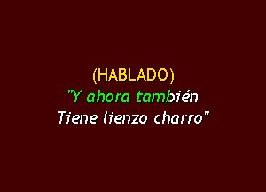 (HABLADO)

'Y ahora tambfefn
Tiene Henzo charro