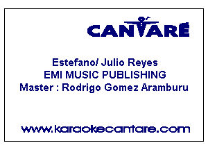 CANVARE

Estefano! Julio Reyes
EMI MUSIC PUBLISHING
Master 1 Rodrigo Gomez Aramburu

WWW KOI'CIOKBCGFTTGI'S.COTI1