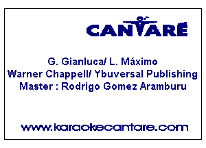 CANVARE

G. Gianluca! L. Maximo
Warner Chappell! Ybuversal Publishing
Master 1 Rodrigo Gomez Aramburu

WWW KOI'CIOKBCGFTTGI'S.COTI1