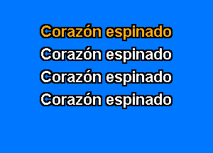 Corazc'm espinado
Corazdn espinado

Coraz6n espinado
Corazc'm espinado