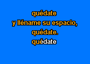 que'zdate
y ll6.name su espacio,

qus'zdate.
que'adate