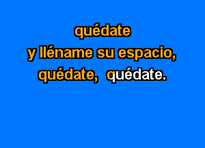 quc'adate
y lk'ename su espacio,

qufzdate, quc5.date.