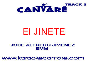 TRACK 8

cAN'WAmE

EIJINETE

JOSE ALFREDO JIMENEZ
EMMI

www. kc rookeco nfo re.com
