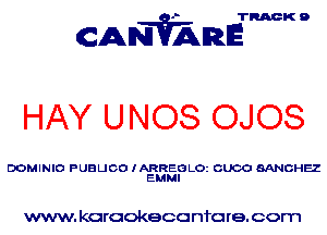 TRACK 9

CANVARE

HAY U NOS OJOS

DOMINIO PUBLICO I AESEIGLOZ OUCO MNOHEZ

www. karaokeco nfore. com