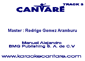 TRACK 3

ANVAmE

Master 1 Rodrigo Gomez Aramburu

Manuel Alejandro
BMG Publlahlng S. A. de C.V

www. kc rcokeco nfo re.com