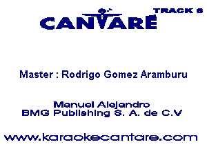 TRACK O

AN'VAmE

Master 1 Rodrigo Gomez Aramburu

Manuel Alejandro
BMG Publlahlng S. A. de C.V

www. kc rookeco rTfore.com