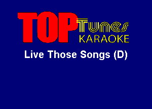 TUJWQE
KARAOKE

Live Those songs (D)