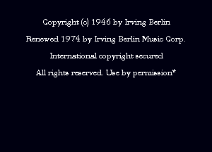 Copyright (c) 1946 by Irving Berlin
Rmod 1974 by Irving Berlin Music Corp
hman'onsl copyright secured

All righm marred. Use by pcrminoion