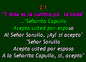 21

..Sehon'ta Capuuo
Acepta usted por esposo
AI SeMr Soruuo, My! 53' acepto
Sezior Soruuo
Acepta usted por esposa
A (a Sefion'ta Capuuo, sf, acepto