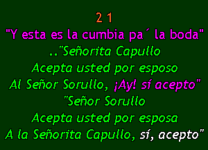 21

..Sehon'ta Capuuo
Acepta usted por esposo
AI SeMr Soruuo,
Sezior Soruuo
Acepta usted por esposa
A (a Sefion'ta Capuuo, sf, acepto