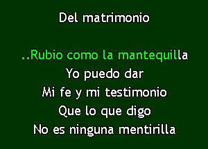 Del matrimonio

..Rubio como la mantequilla
Yo puedo dar

Mi fe y mi testimonio
Que lo que digo
No es ninguna mentirilla