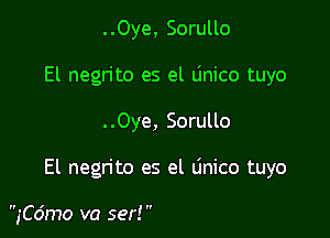 ..Oye, Sorullo
El negrito es el Linico tuyo

..Oye, Sorullo

El negrito es el linico tuyo

5C6mo va ser! 