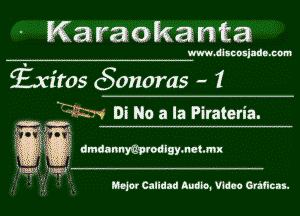 Karaokanta

www.dlscnsjndn.com

fxitos (Sonoras - 1

122wi DE No a la Pirateria.

ha

I'Ifas-E'f- 'Imlrf

n dmdannwarodlgymetmx

Majw Calidad Audio. Wdao Grimm.