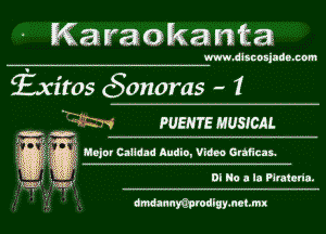Karaokanta

www.dlsnnsjndn.com

foitos (Sonoras - 1

CW PUERTE MUSICAL

5 Q Major Calldnd Audio, Video Graficas.
DI No a la Pirateda.

Fats)!- Ikw)

armiannmrodigymctmx